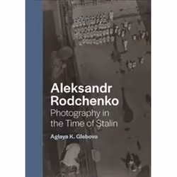 ISBN Aleksandr Rodchenko : Photography in the Time of Stalin, Art & design, Anglais, Couverture rigide, 256 pages