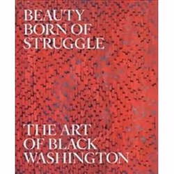 ISBN Beauty Born of Struggle : The Art of Black Washington, histoire, Anglais, Couverture rigide, 384 pages