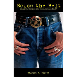 ISBN Below the Belt (Religion, Sexuality and Politics in the Rural South)