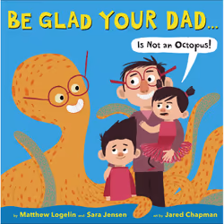 ISBN Be Glad Your Dad...(Is Not an Octopus!), Pour enfants, Anglais, Couverture rigide, 40 pages