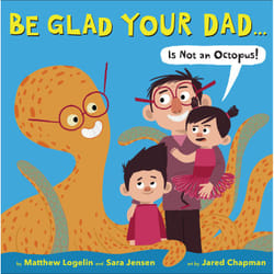 ISBN Be Glad Your Dad...(Is Not an Octopus!) livre Pour enfants Anglais Couverture rigide