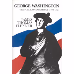 ISBN George Washington: The Forge of Experience 1732 - 1775 - Volume I, biographie, Anglais, Couverture rigide, 390 pages