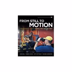 ISBN From Still to Motion: A Photographer's Guide to Creating Video with Your DSLR, TV & radio, Anglais, 336 pages