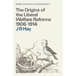 ISBN The Origins of the Liberal Welfare Reforms 1906–1914