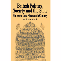 ISBN British Politics, Society and the State since the Late Nineteenth Century, Anglais, Livre broché, 264 pages
