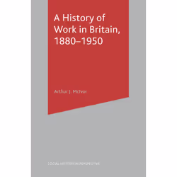 ISBN A History of Work in Britain, 1880-1950, Anglais, Livre broché, 290 pages