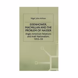 ISBN EISENHOWER MACMILLAN AND THE PROBLEM OF NASSER: Anglo-American Relations and Arab Nationalism, 1955, politique, Anglais, ...