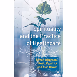ISBN Spirituality and the Practice of Health Care, Anglais, Livre broché, 251 pages