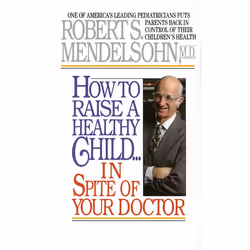 ISBN How to Raise a Healthy Child in Spite of Your Doctor, Édition de poche, 304 pages