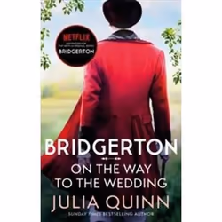 ISBN Bridgerton : On The Way To The Wedding : Bridgertons Book 8, Roman, Anglais, 384 pages