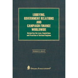 ISBN Lobbying Government Relations and Campaign Finance Worldwide ( Navigating the Laws Regulations and Practices of National Regimes ) livre