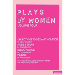ISBN Plays By Women (Objections to Sex and Violence; Rose's Story; Blood and Ice; Pinball)