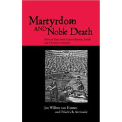Routledge MARTYRDOM AND NOBLE DEATH: SELECTED TEXTS FROM GRAECO-ROMAN, JEWI SH AND CHRISTIAN ANTIQUITY