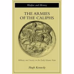 ISBN Armies of the Caliphs : Military and Society in the Early Islamic State, histoire, Anglais, 256 pages