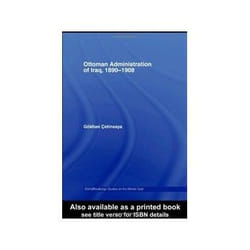 The Ottoman Administration of Iraq 18901908 by Gkhan etinsaya