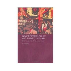 Soviet Eastern Policy And Turkey, 1920-1991, Routledge Studies in the History of Russia and Eastern Europe