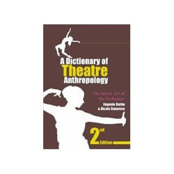 A Dictionary of Theatre Anthropology: The Secret Art of the Performer
