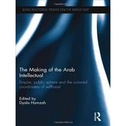 ISBN Making of the Arab Intellectual: Empire, Public Sphere and the Colonial Coordinates of Selfhood (SOA livre histoire Anglais Couverture rigide