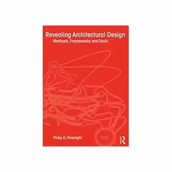 ISBN Revealing Architectural Design: Methods, Frameworks and Tools, Education, Anglais, 352 pages