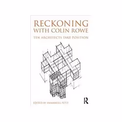 ISBN Reckoning with Colin Rowe: Ten Architects Take Position, Education, Anglais, 188 pages