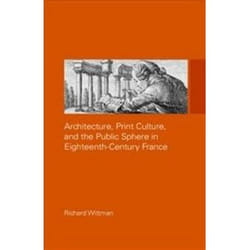 ISBN Architecture, Print Culture and the Public Sphere in Eighteenth-Century France Couverture rigide