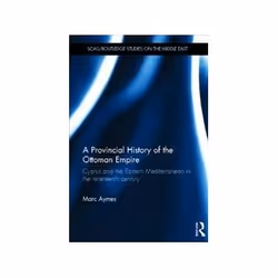 ISBN Provincial History of the Ottoman Empire: Cyprus and the Eastern Mediterranean in the Nineteenth Cen, histoire, Anglais, ...