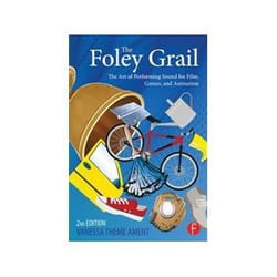 The Foley Grail: The Art Of Performing Sound For Film, Games, And Animation (Paperback)
