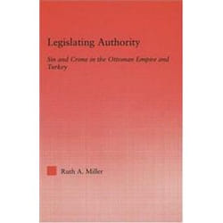 Legislating Authority: Sin and Crime in the Ottoman Empire and Turkey