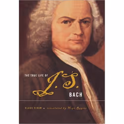 ISBN The True Life Of J.S. Bach, biographie, Anglais, Couverture rigide, 432 pages