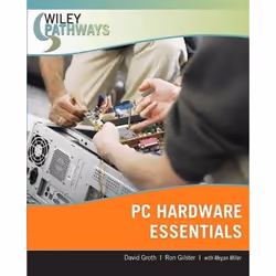Wiley Pathways PC Hardware Essentials, Manuel, Anglais, 608 pages, David Groth, Ron Gilster, Megan Miller, 01/2008