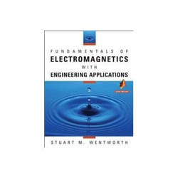 Fundamentals of Electromagnetics with Engineering Applications by Stuart M. Wentworth