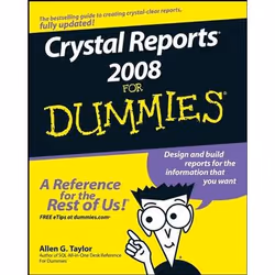 Wiley Crystal Reports 2008 For Dummies, 408 pages, Allen G. Taylor, 05/2008