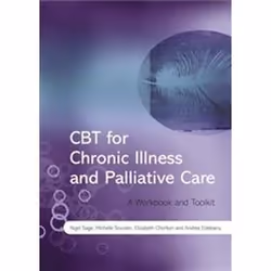 ISBN CBT for Chronic Illness and Palliative Care: A Workbook and Toolkit, Santé, esprit et corps, Anglais, 386 pages