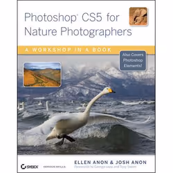 Wiley Photoshop CS5 for Nature Photographers: A Workshop in a Book, Logiciel de graphismes/imagerie photo, 512 pages, Ellen A ...