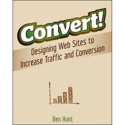 Wiley Convert!: Designing Web Sites to Increase Traffic and Conversion livre & manuel de logiciels