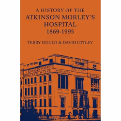 ISBN A History of the Atkinson Morley's Hospital 1869-1995, Anglais, Couverture rigide, 136 pages