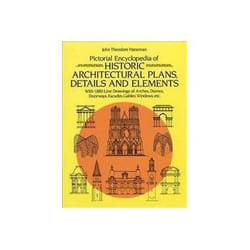 Pictorial Encyclopedia of Historic Architectural Plans, Details and Elements