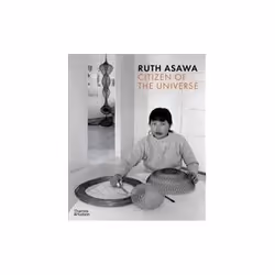 ISBN Ruth Asawa: Citizen of the Universe, Art &amp; design, Anglais, 208 pages