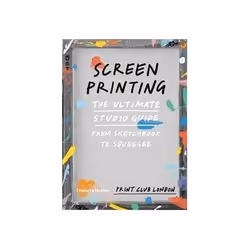 ISBN Screenprinting: The Ultimate Studio Guide from Sketchbook to Squeegee (Print Club), Art &amp; design, Anglais, Livre bro ...