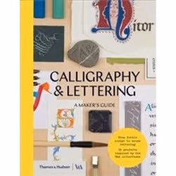 ISBN Calligraphy and Lettering : A Maker's Guide, Art & design, Anglais, Couverture rigide, 176 pages