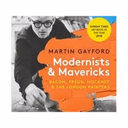ISBN Modernists and Mavericks : Bacon, Freud, Hockney and the London Painters, Art & design, Anglais, Livre broché, 392 pages