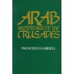 ISBN ARAB HISTORIANS OF THE CRUSADES, histoire, Anglais, 398 pages