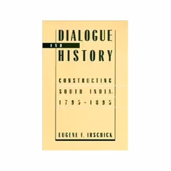 ISBN Dialogue and History: Constructing South India, 1795-1895, politique, Anglais, 278 pages