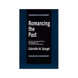 ISBN Romancing the Past: The Rise of Vernacular Prose Historiography in Thirteenth-Century France, histoire, Anglais, 438 pag ...