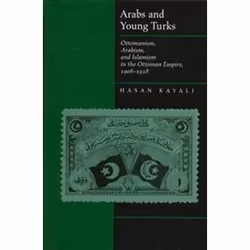 ISBN Arabs and Young Turks : Ottomanism, Arabism, and Islamism in the Ottoman Empire, 1908-1918, histoire, Anglais, 291 pages