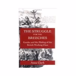 ISBN Struggle for the Breeches: Gender and the Making of the British Working Class, histoire, Anglais, Livre broché, 432 page ...