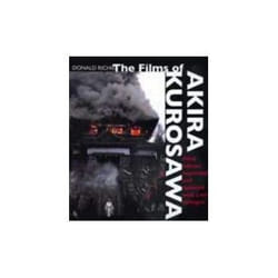 The Films of Akira Kurosawa Third Edition Expanded and Updated by Donald Richie