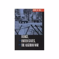 ISBN FRANCE, THE UNITED STATES, AND THE ALGERIAN WAR, politique, Anglais, Couverture rigide, 352 pages