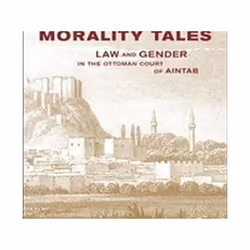 ISBN Morality Tales : Law and Gender in the Ottoman Court of Aintab, histoire, Anglais, Livre broché, 475 pages