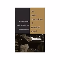 ISBN Queer Composition of America's Sound: Gay Modernists, American Music, and National Identity, Musique, Anglais, 288 pages